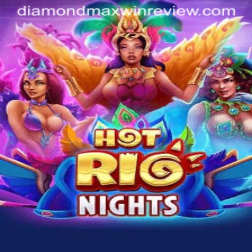 Hot Rio Nights: Embark on an Exciting Gaming Adventure with DiamondMaxWin